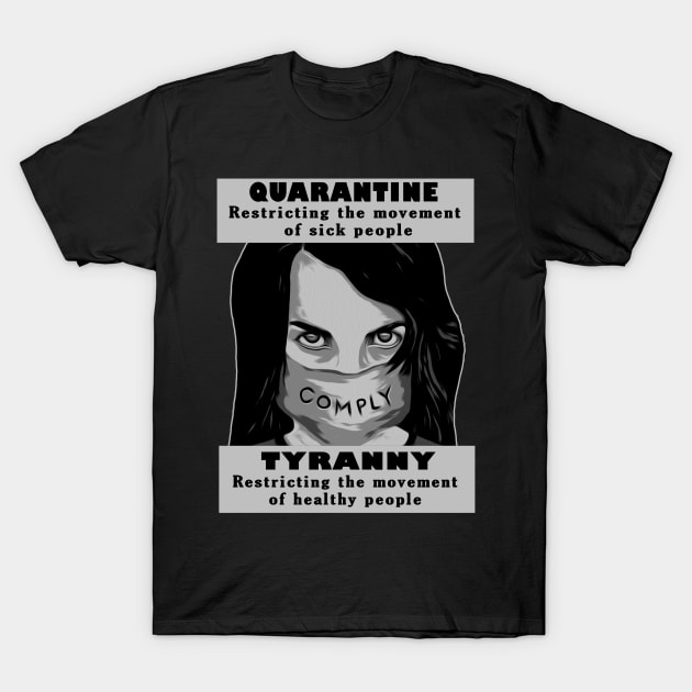 Quarantine The Sick Not The Healthy This Is Tyranny T-Shirt by DesignFunk